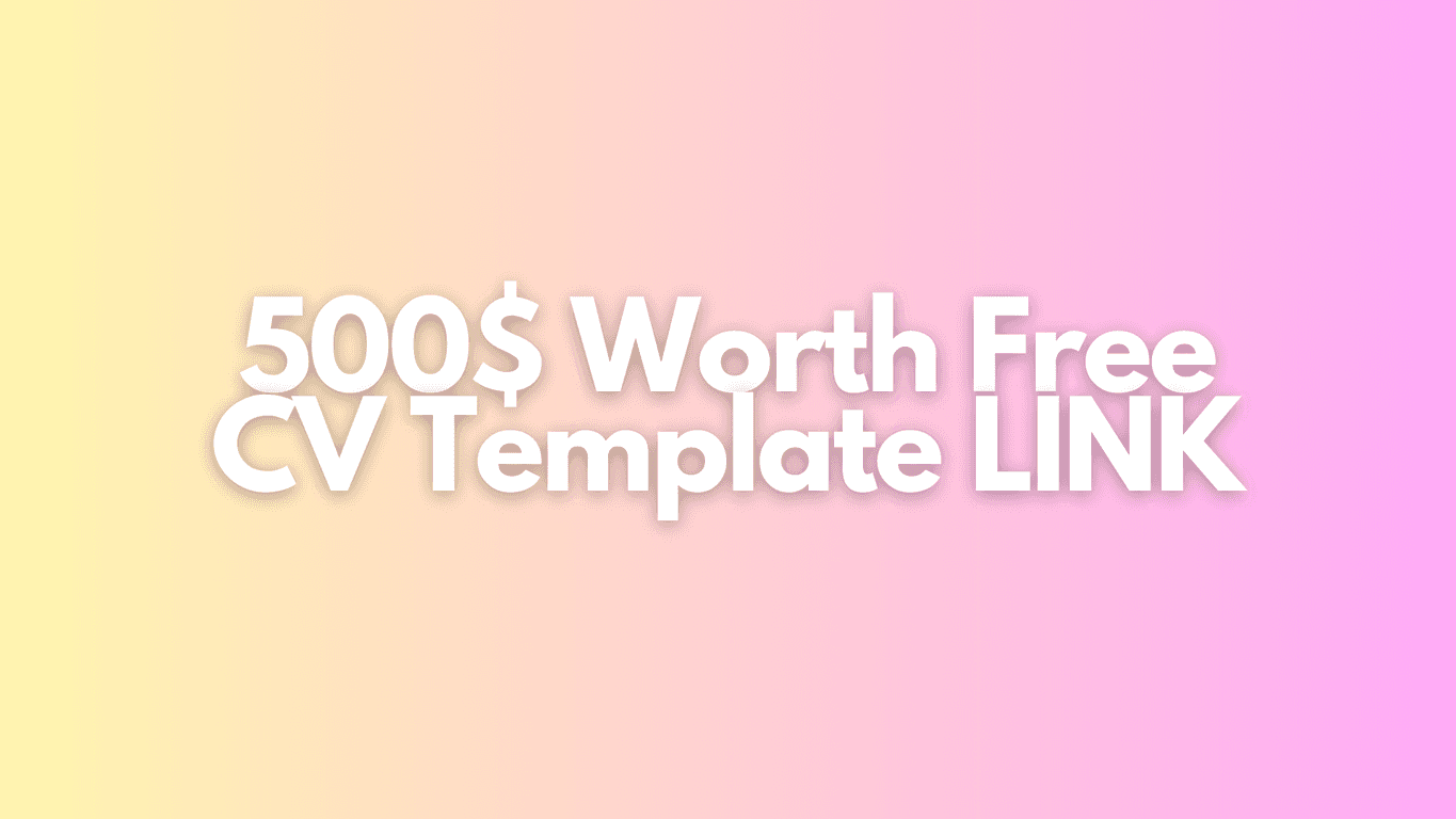 500$ Worth Free CV Template LINK