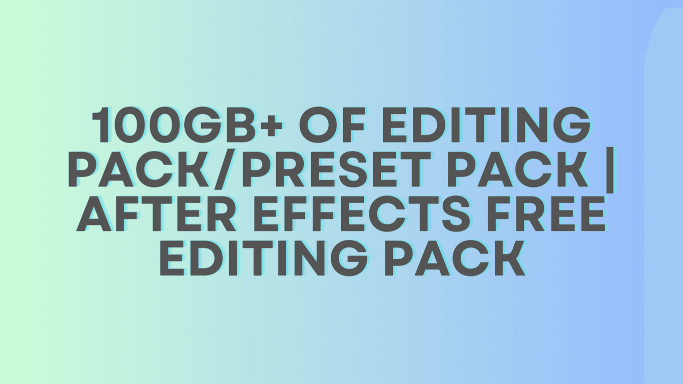 100GB+ OF EDITING PACK/PRESET PACK | After Effects FREE EDITING PACK for AMV (Overlays,CC,Shake,etc)